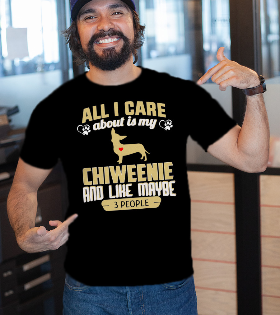 All I Care About Is My Chiweenie And Like Maybe 3 People With Heart And Paw Prints T-Shirt