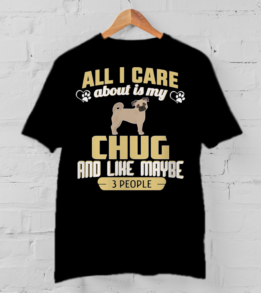 All I Care About Is My Chug And Like Maybe 3 People T-Shirt