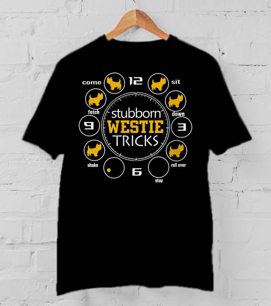 Stubborn Westie Tricks Clock Style With Come Sit Down Fetch Shake Roll Over Stay T-Shirt