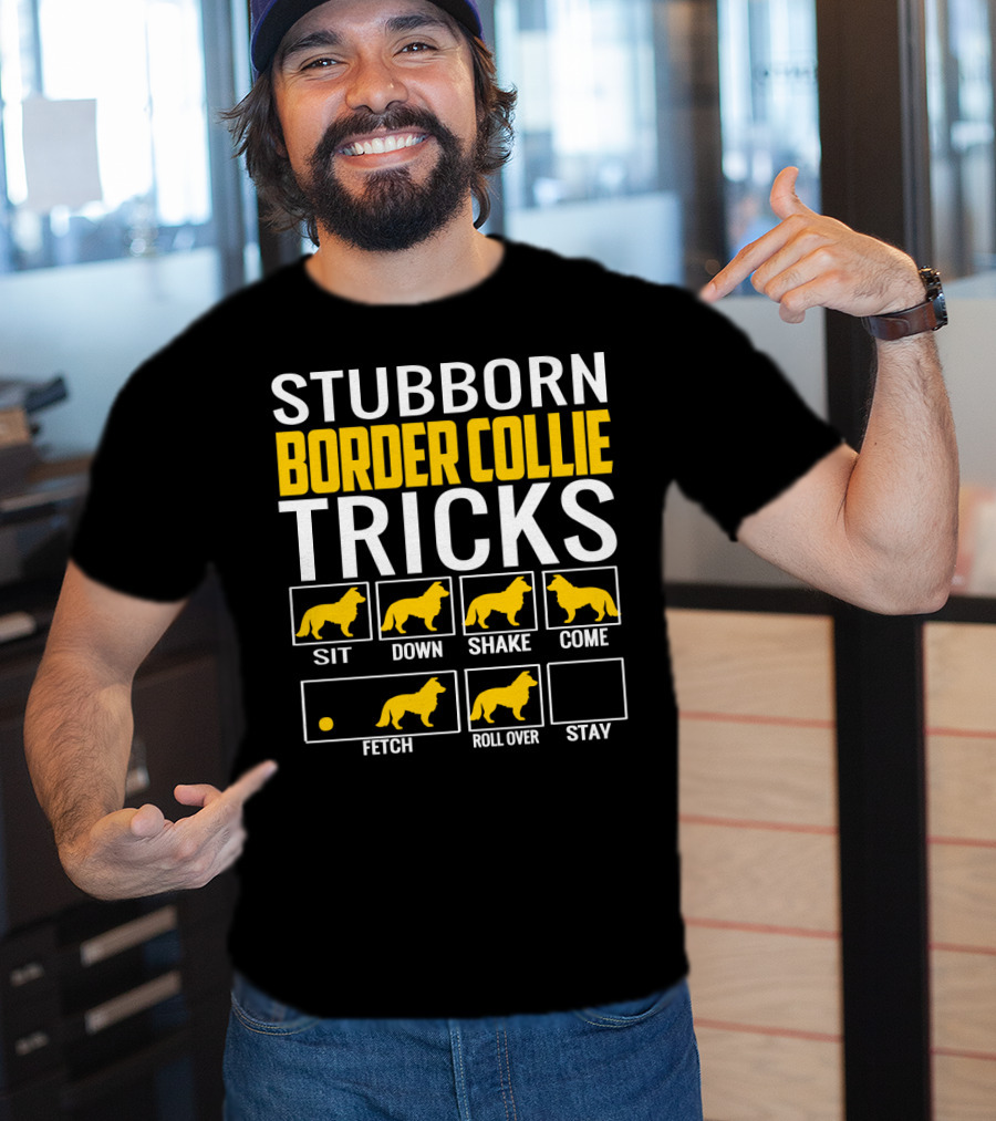 Stubborn Border Collie Tricks Sit Down Shake Come Fetch Roll Over Stay T-Shirt