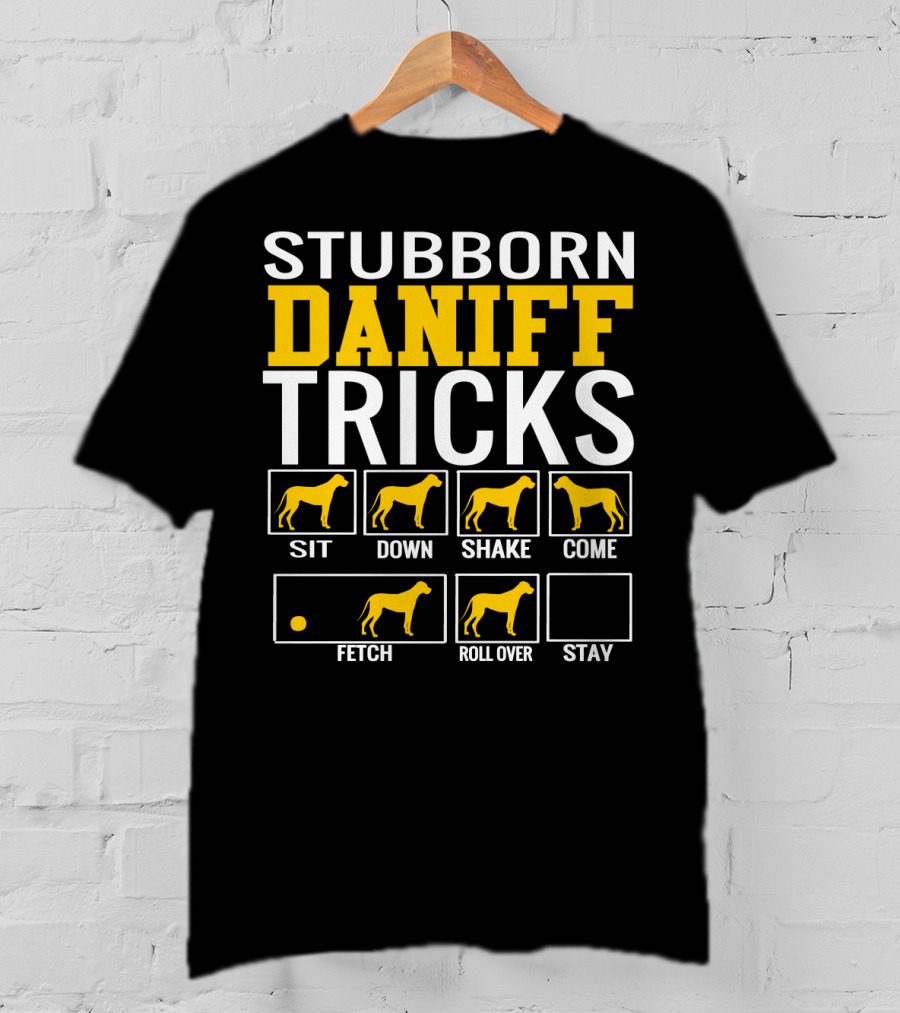 Stubborn Daniff Tricks Sit Down Shake Come Fetch Roll Over Stay T-Shirt