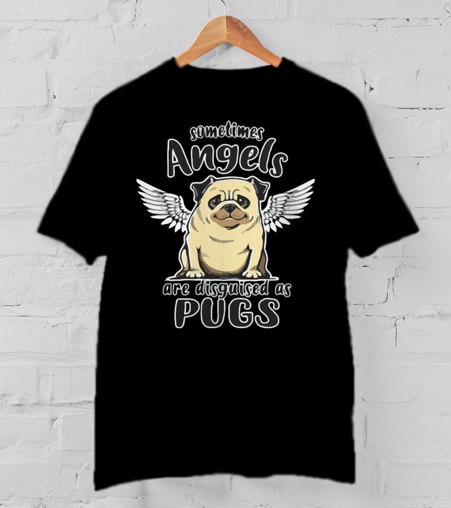 Sometimes Angels Are Disguised As Pugs T-Shirt