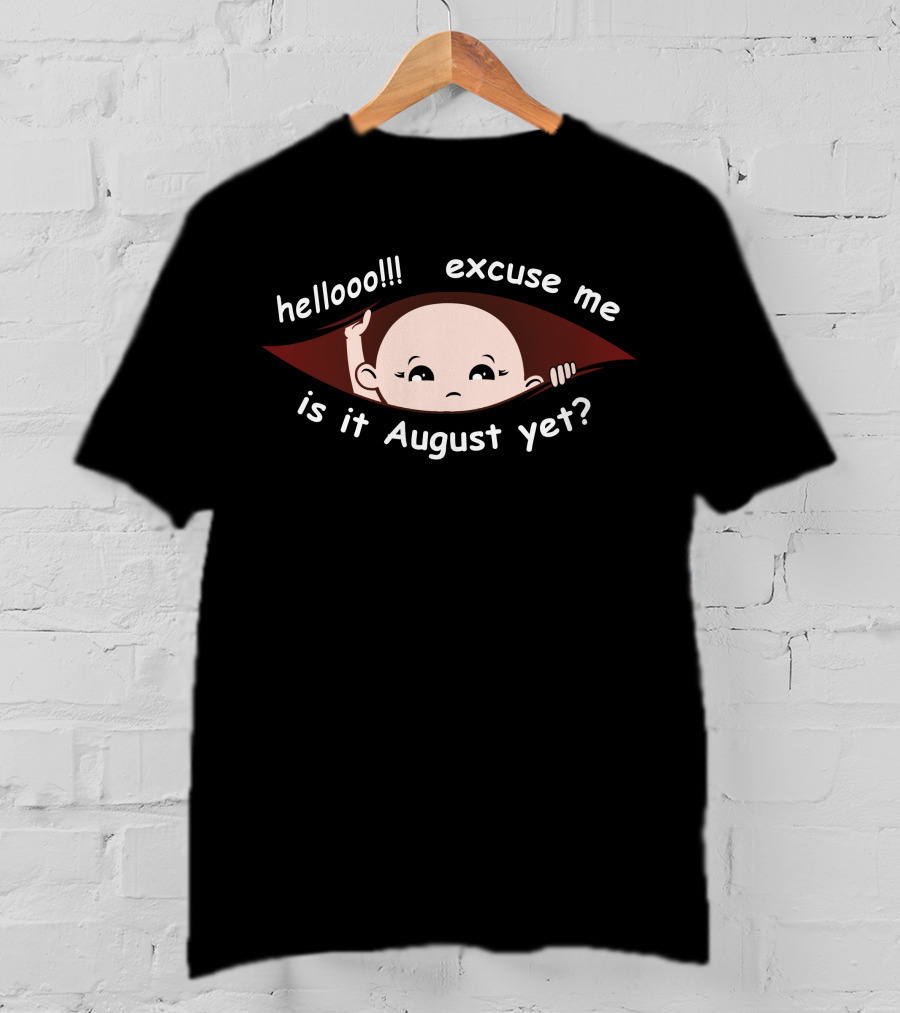 Hellooo Excuse Me Is It August Yet Peeking Out Baby Boy T-Shirt