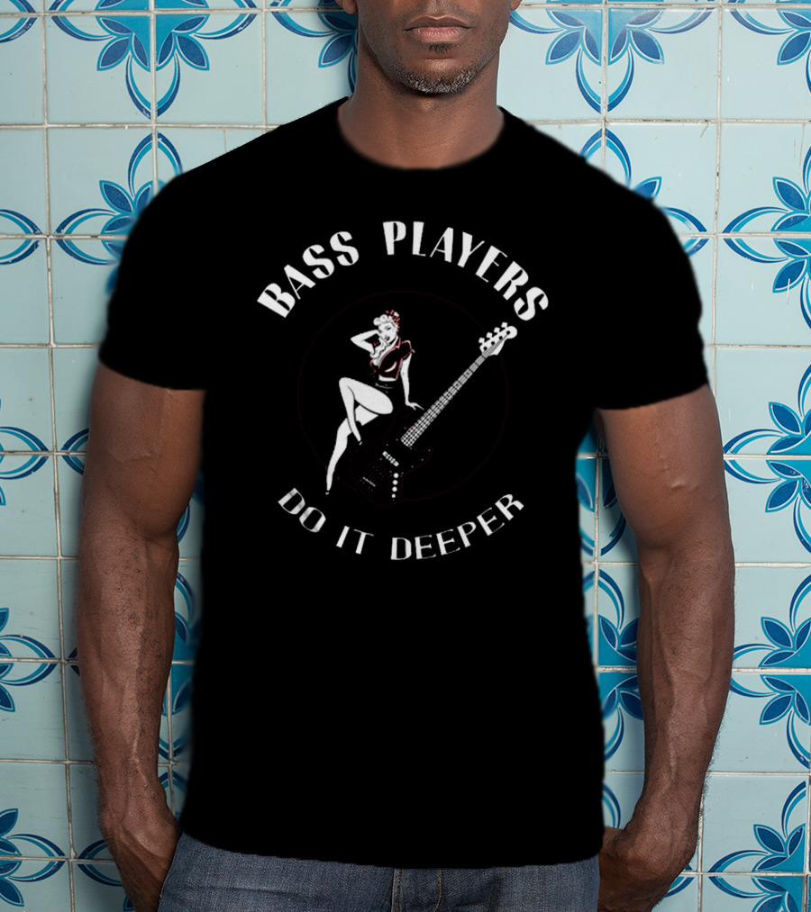 Bass Players Do It Deeper T-Shirt