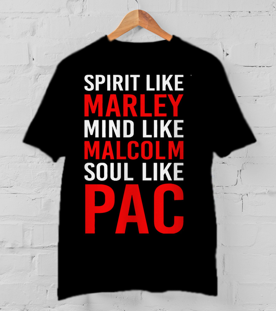 Spirit Like Marley Mind Like Malcolm Soul Like Pac T-Shirt