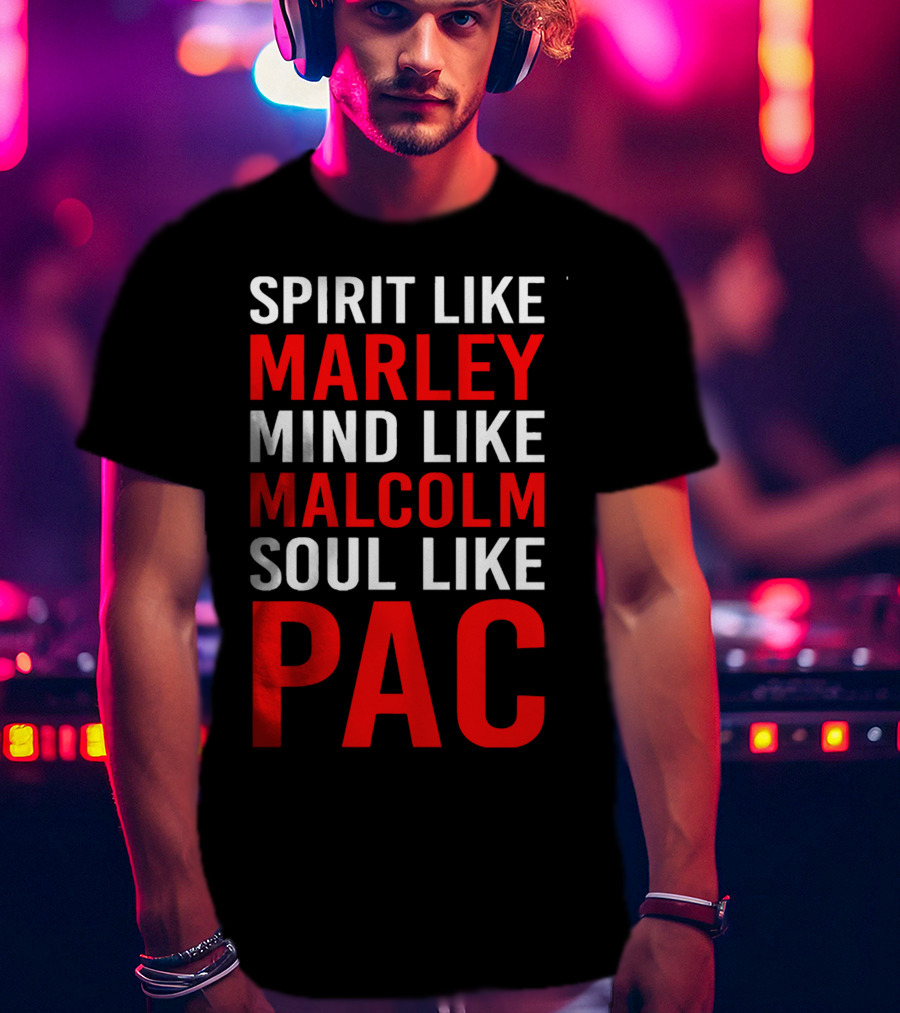 Spirit Like Marley Mind Like Malcolm Soul Like Pac T-Shirt