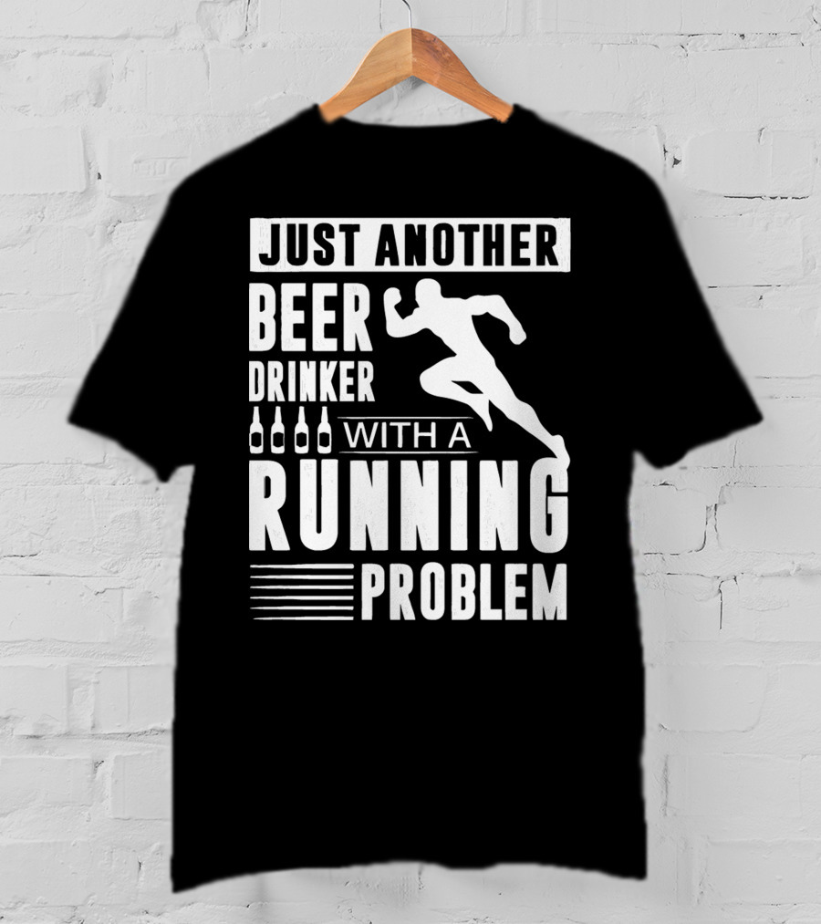Just Another Beer Drinker With A Running Problem T-Shirt