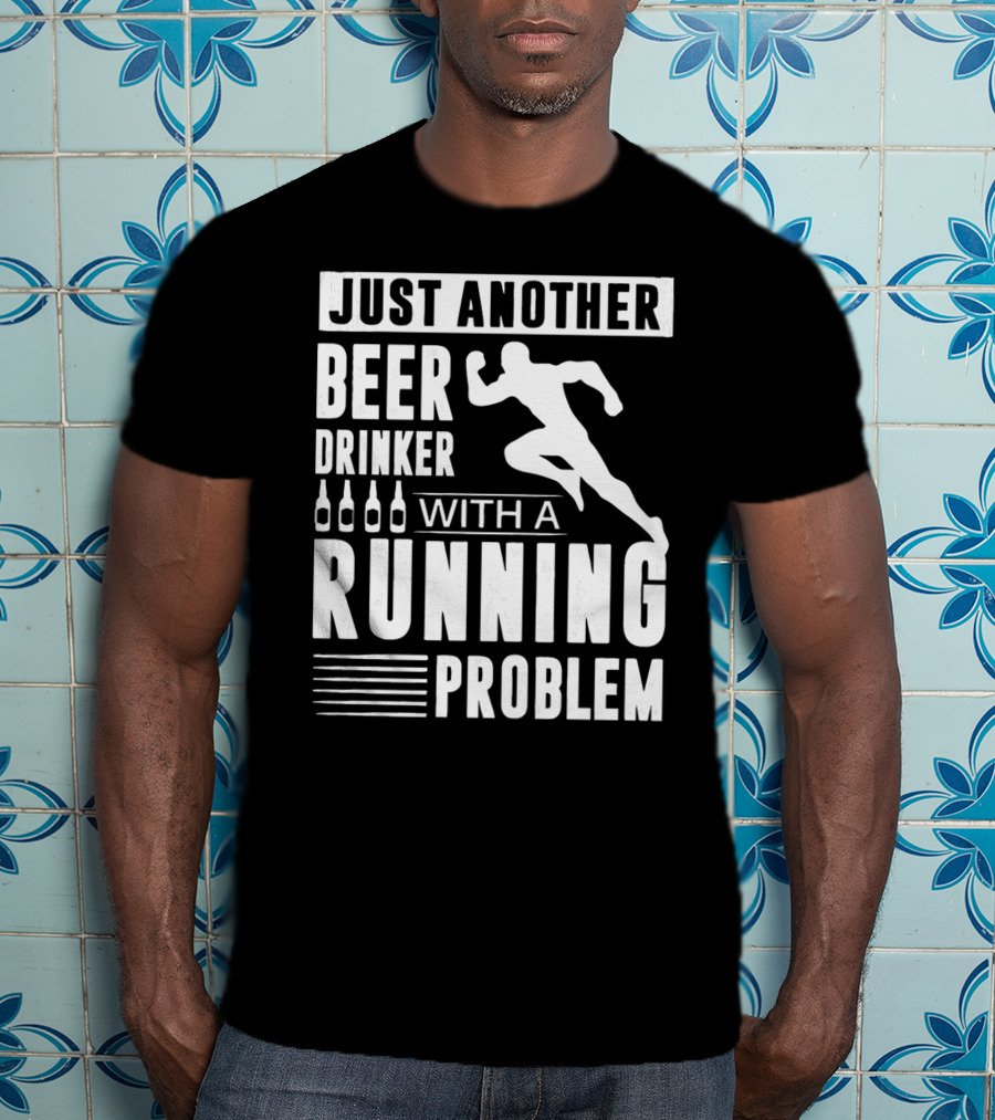 Just Another Beer Drinker With A Running Problem T-Shirt