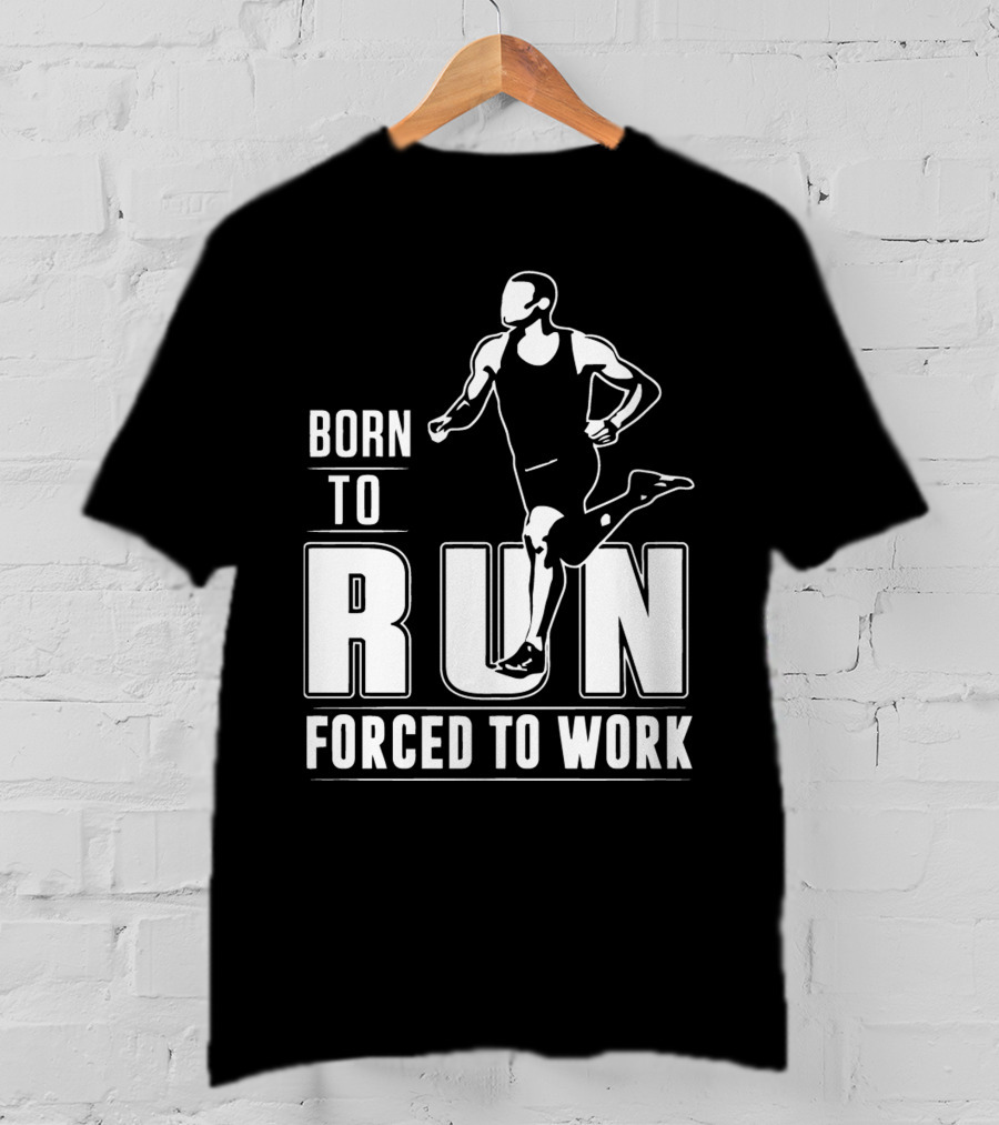 Born To Run Forced To Work Bold Athletic Runner T-Shirt