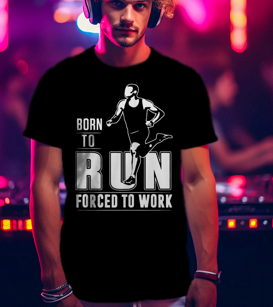 Born To Run Forced To Work Bold Athletic Runner T-Shirt