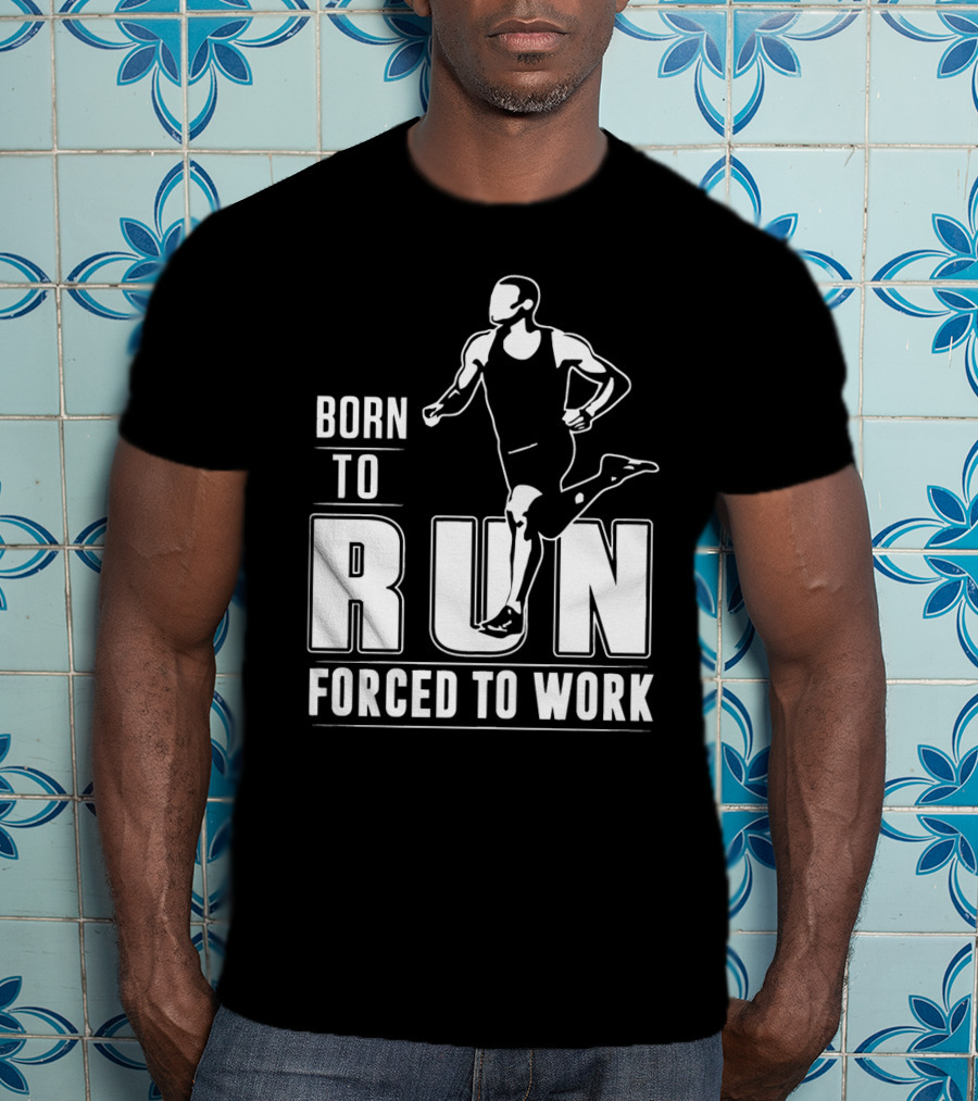 Born To Run Forced To Work Bold Athletic Runner T-Shirt