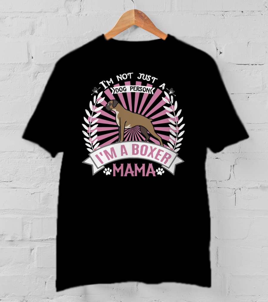 I'm Not Just A Dog Person I'm A Boxer Mama T-Shirt