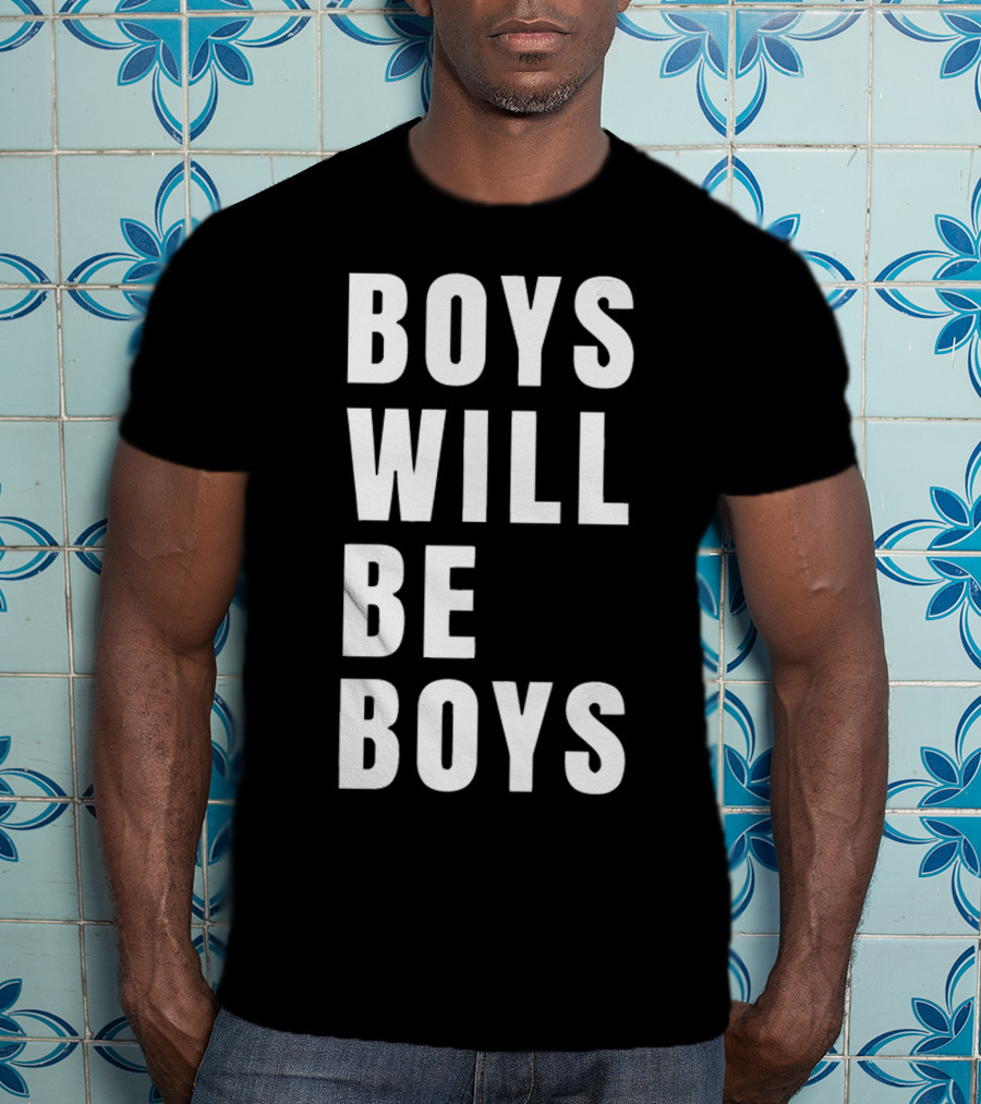 Boys Will Be Boys T-Shirt