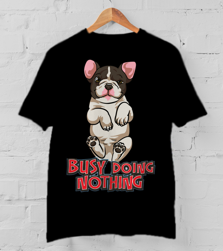 Busy Doing Nothing French Bulldog Playful Relaxation T-Shirt