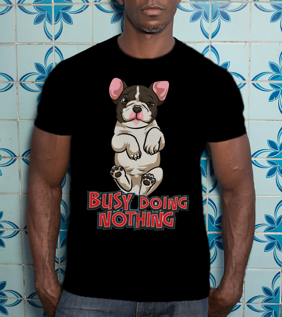 Busy Doing Nothing French Bulldog Playful Relaxation T-Shirt