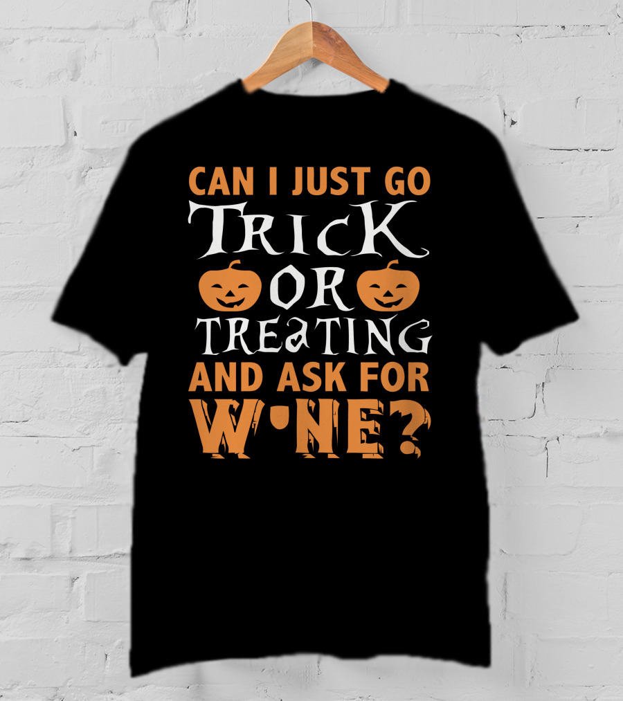 Can I Just Go Trick Or Treating And Ask For Wine Halloween Pumpkins T-Shirt