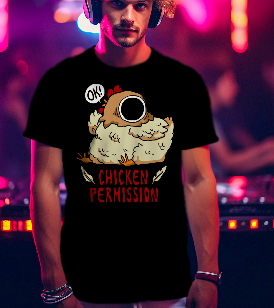 OK Chicken Permission T-Shirt