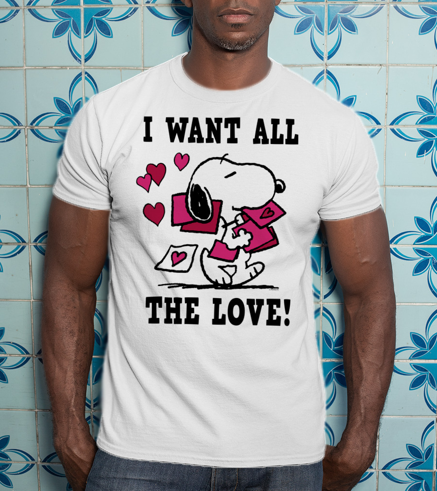 I Want All The Love Snoopy Valentine Peanuts T-Shirt