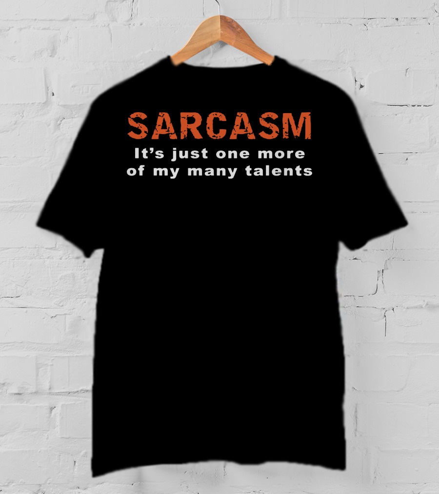 Sarcasm It's Just One More Of My Many Talents T-Shirt