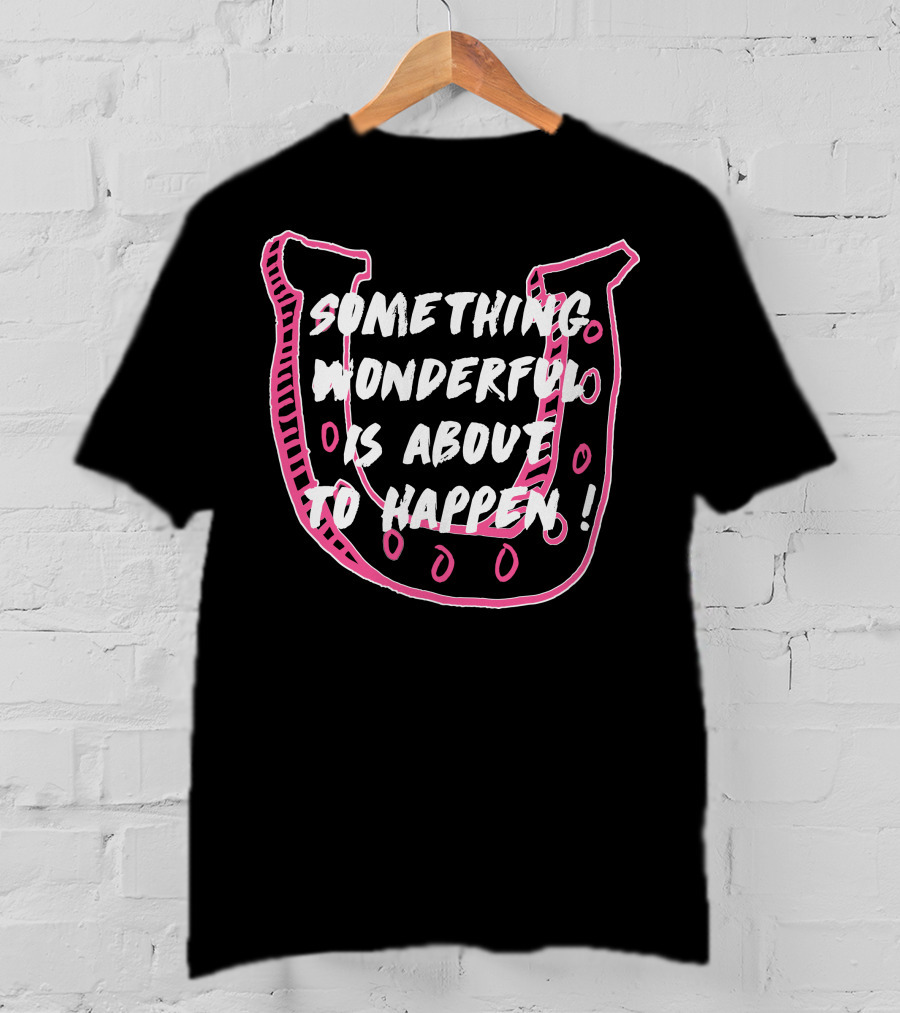 Something Wonderful Is About To Happen Pink Horseshoe T-Shirt