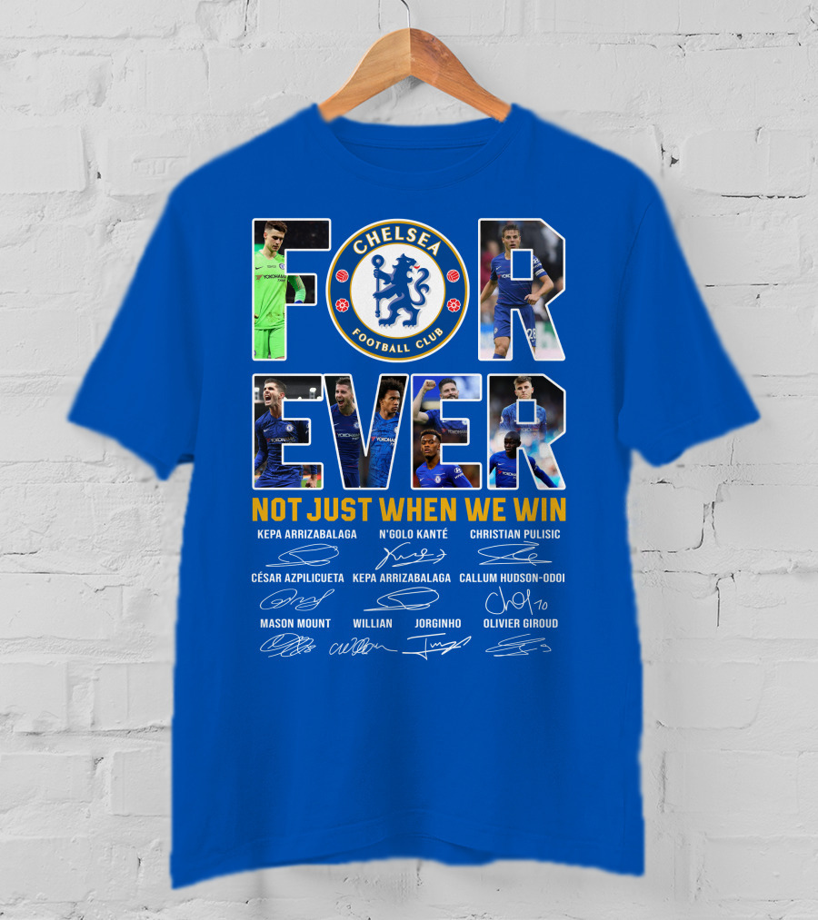 Chelsea Football Club Forever Not Just When We Win T-Shirt