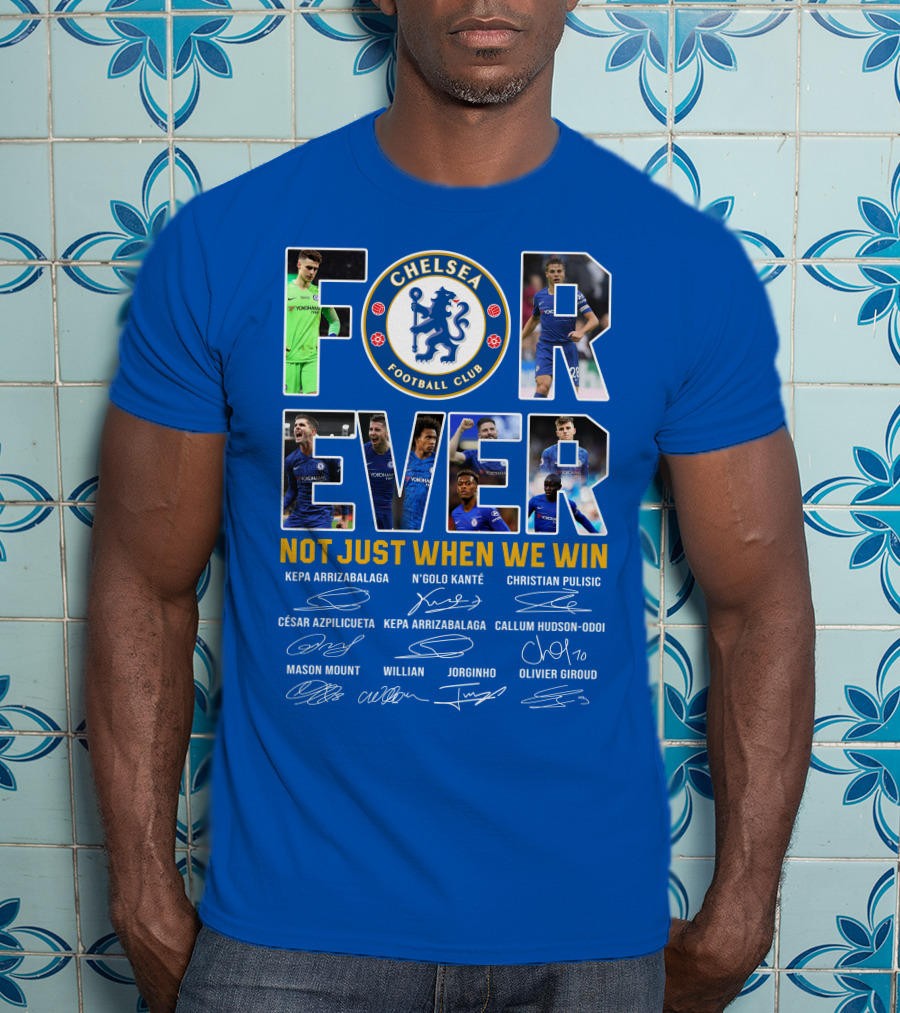 Chelsea Football Club Forever Not Just When We Win T-Shirt