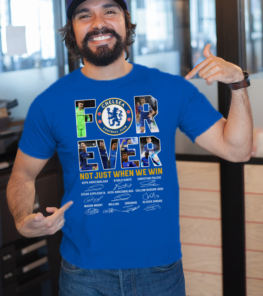 Chelsea Football Club Forever Not Just When We Win T-Shirt
