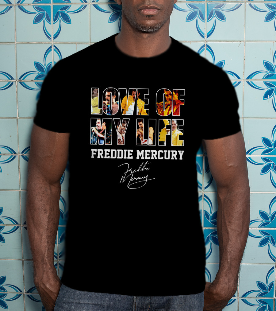 Love Of My Life Freddie Mercury T-Shirt