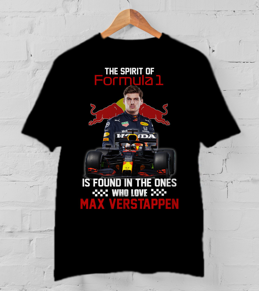 The Spirit Of Formula 1 Is Found In The Ones Who Love Max Verstappen T-Shirt