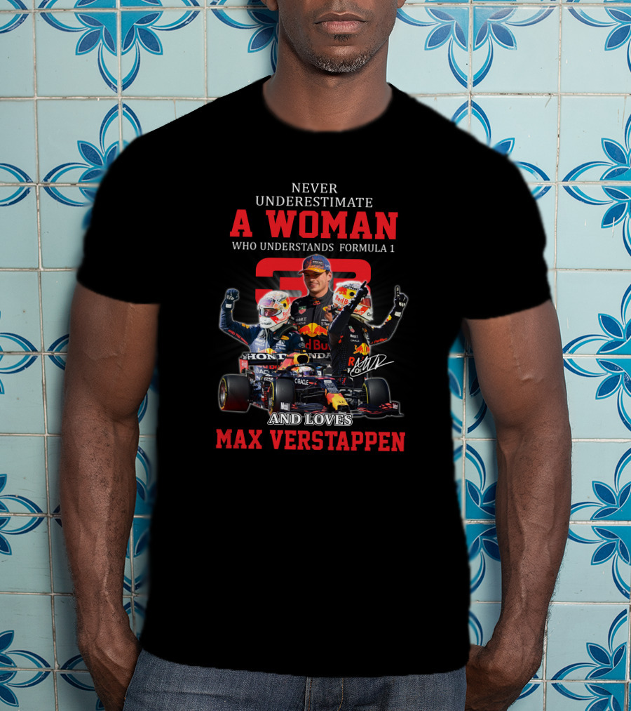 Never Underestimate A Woman Who Understands Formula 1 And Loves Max Verstappen T-Shirt