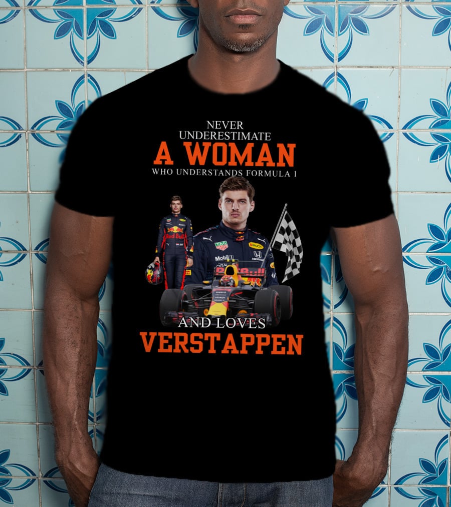 Never Underestimate A Woman Who Understands Formula 1 And Loves Verstappen T-Shirt