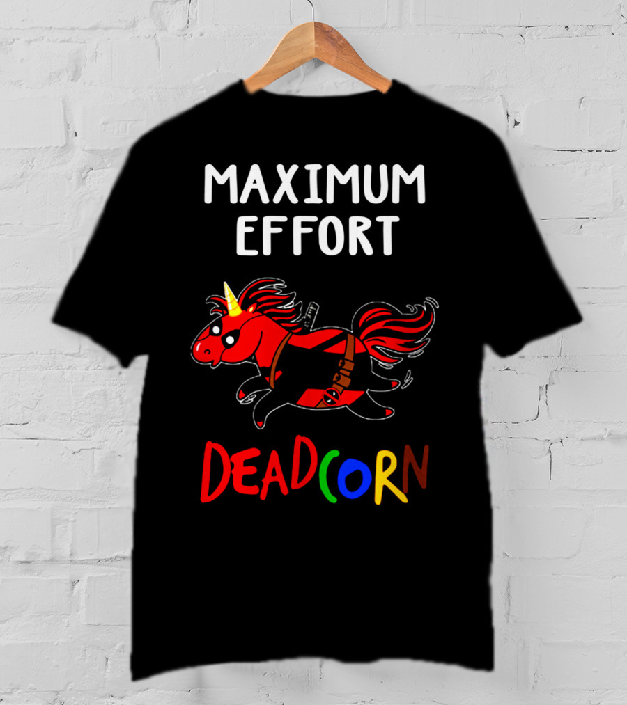 Maximum Effort Deadcorn Deadpool Unicorn T-Shirt