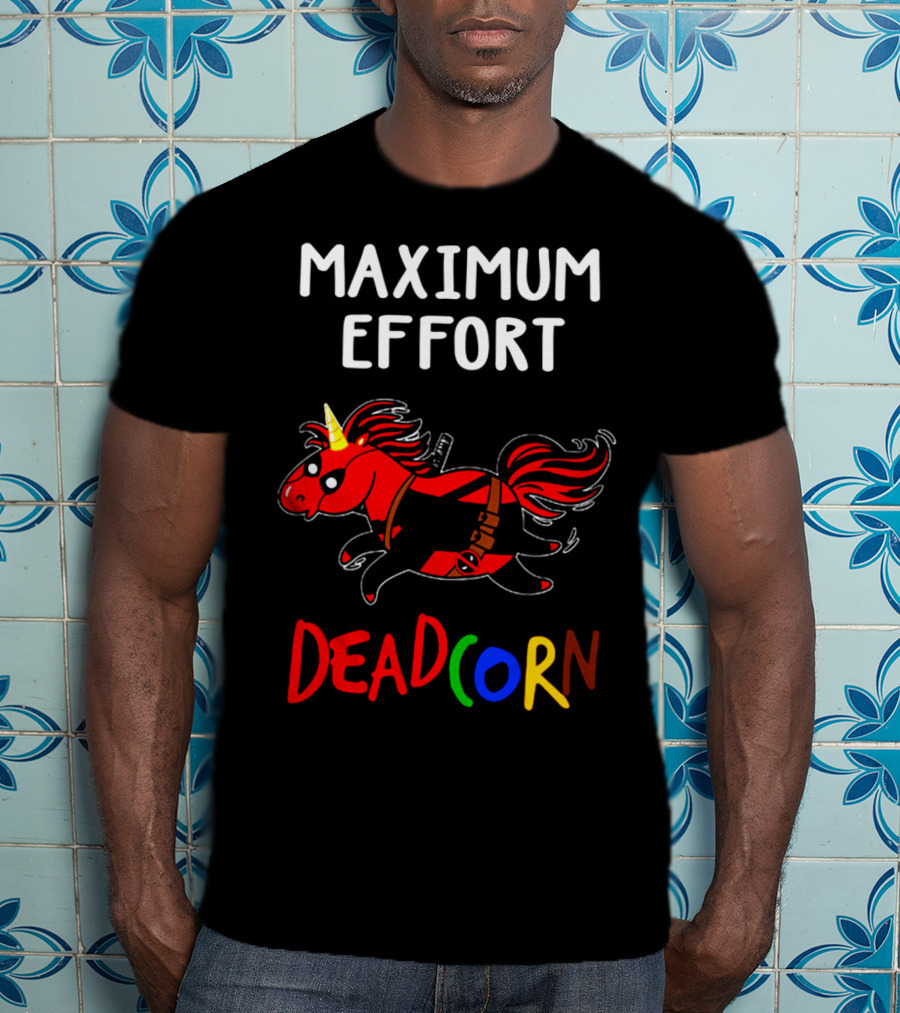 Maximum Effort Deadcorn Deadpool Unicorn T-Shirt