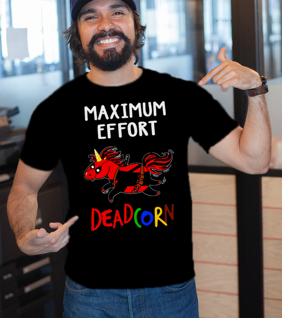 Maximum Effort Deadcorn Deadpool Unicorn T-Shirt