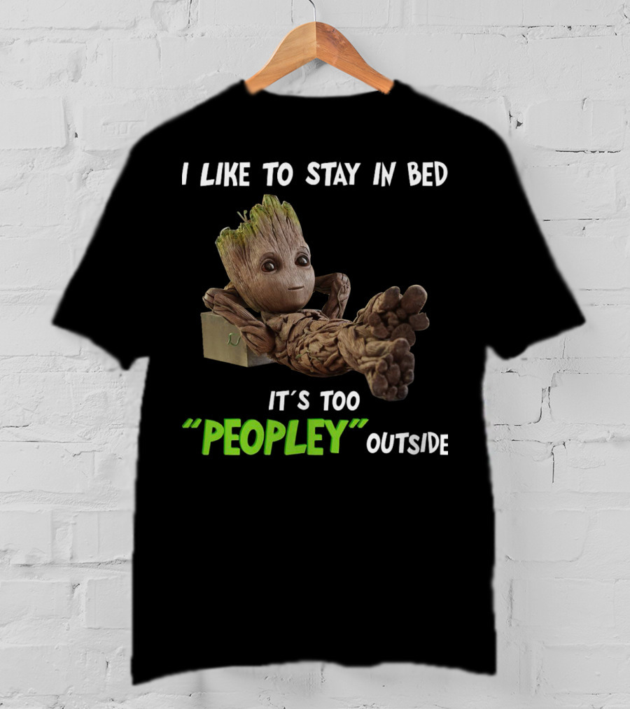 Groot Relaxing With I Like To Stay In Bed It's Too 'Peopley' Outside T-Shirt