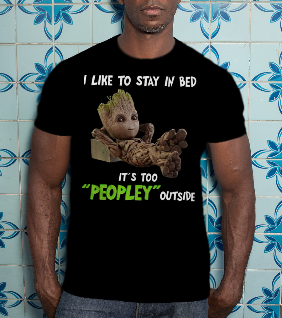Groot Relaxing With I Like To Stay In Bed It's Too 'Peopley' Outside T-Shirt