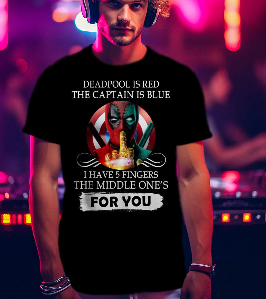 Deadpool Is Red The Captain Is Blue I Have 5 Fingers The Middle One's For You T-Shirt