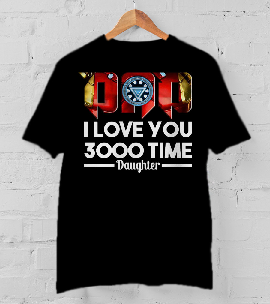 Iron Man Dad Arc Reactor Love You 3000 Time Daughter T-Shirt