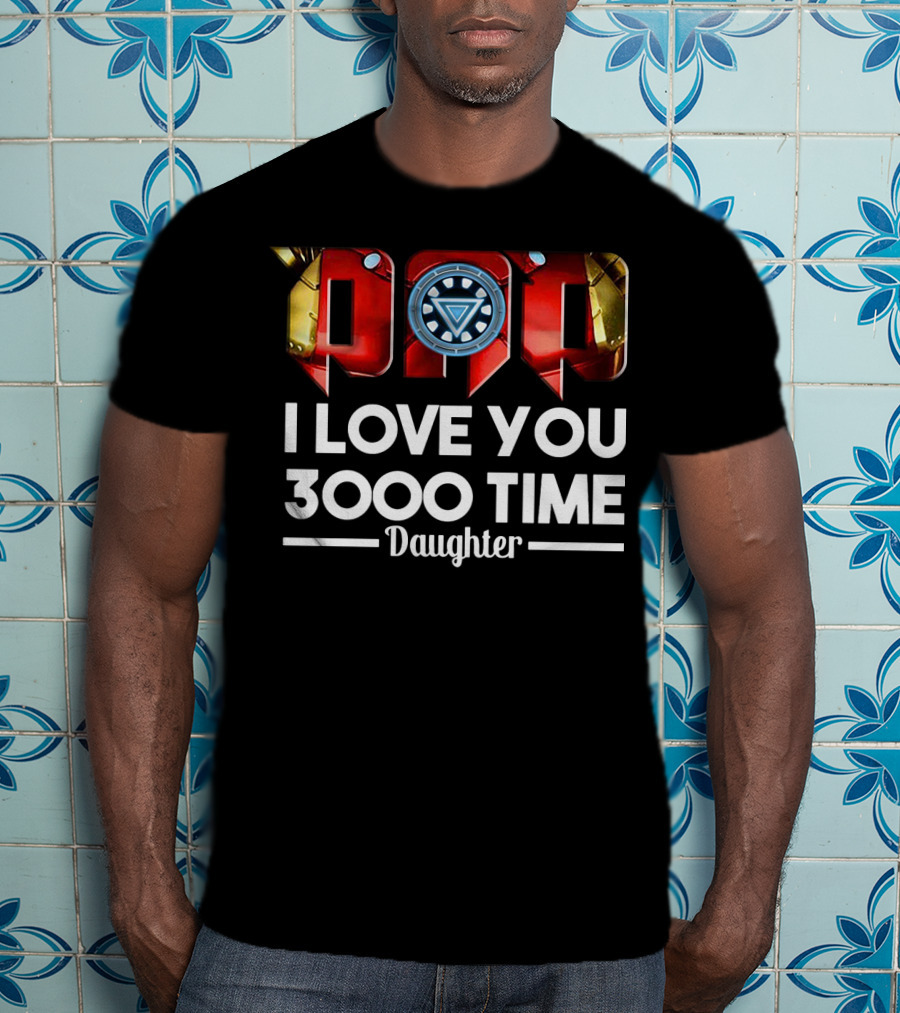 Iron Man Dad Arc Reactor Love You 3000 Time Daughter T-Shirt