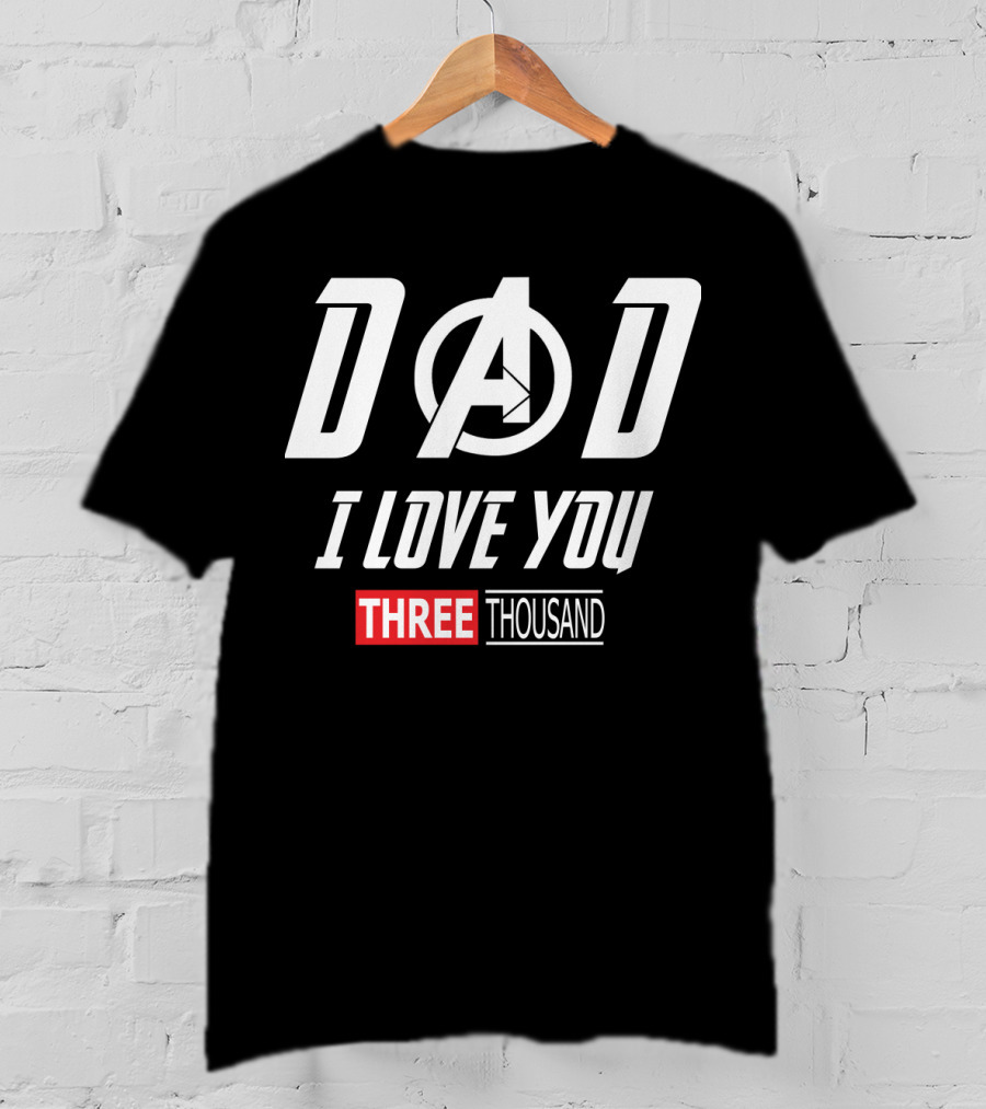 Dad A I Love You Three Thousand Avengers T-Shirt