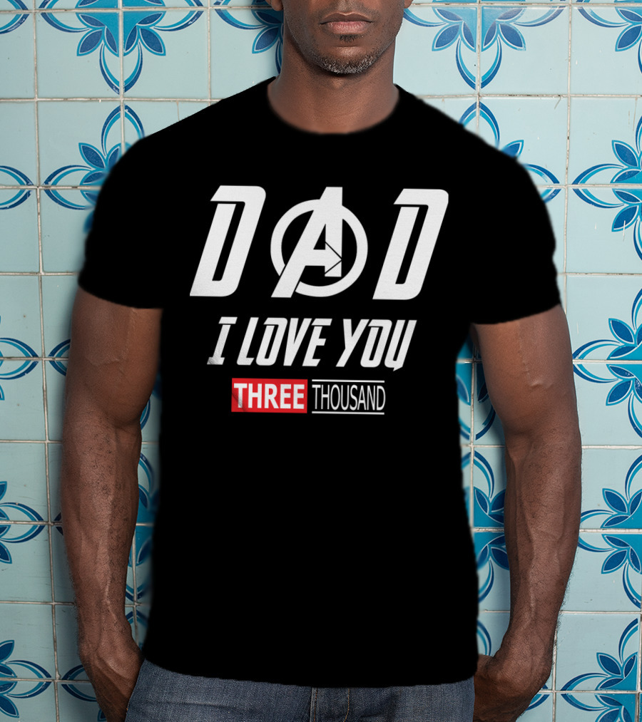 Dad A I Love You Three Thousand Avengers T-Shirt