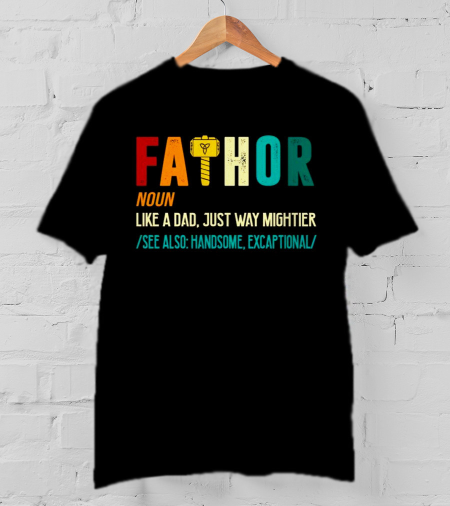 Fathor Noun Like A Dad Just Way Mightier See Also Handsome Excaptonal Hammer T-Shirt