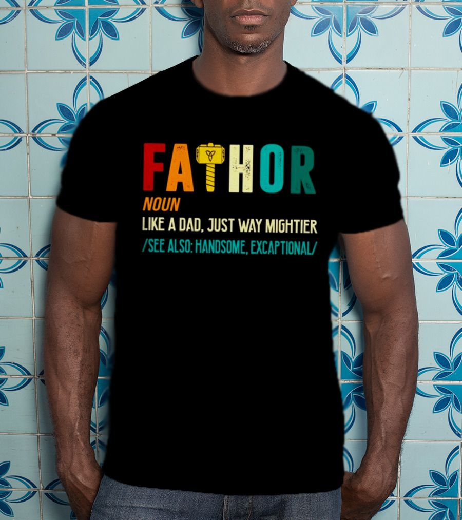 Fathor Noun Like A Dad Just Way Mightier See Also Handsome Excaptonal Hammer T-Shirt