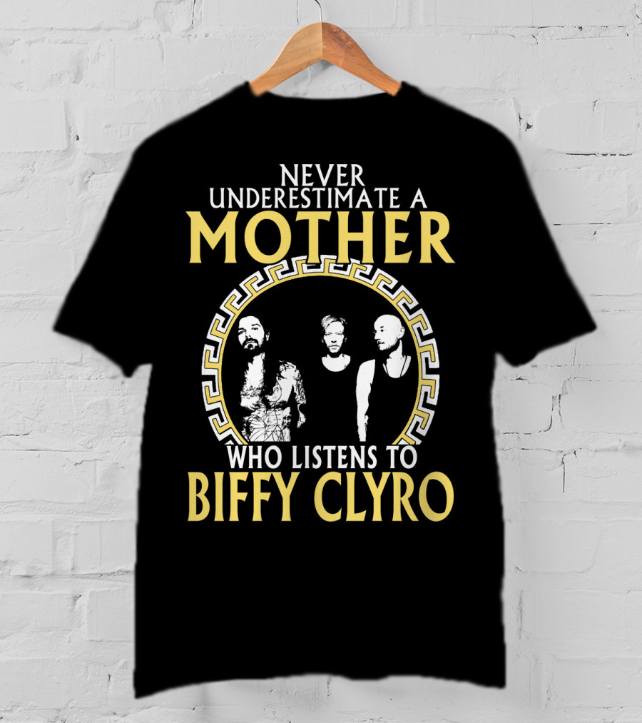 Never Underestimate A Mother Who Listens To Biffy Clyro T-Shirt
