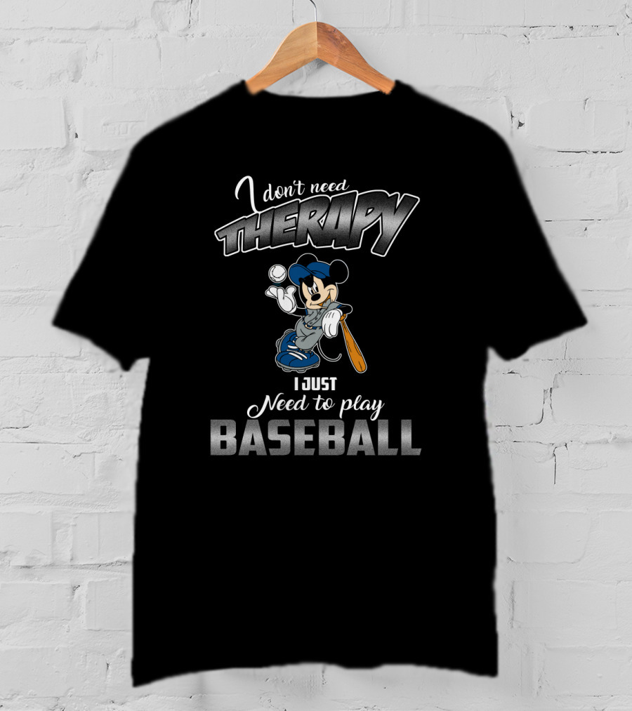 I Don't Need Therapy I Just Need To Play Baseball Mickey T-Shirt