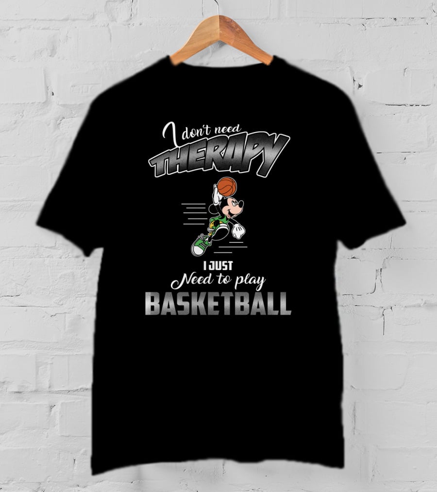 I Don't Need Therapy I Just Need To Play Basketball Mickey Mouse T-Shirt