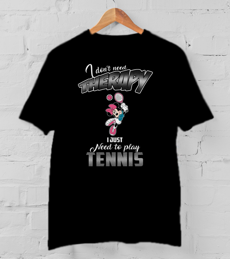 I Don't Need Therapy I Just Need To Play Tennis Mickey Sports T-Shirt