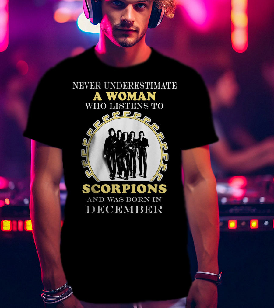 Never Underestimate A Woman Who Listens To Scorpions And Was Born In December T-Shirt