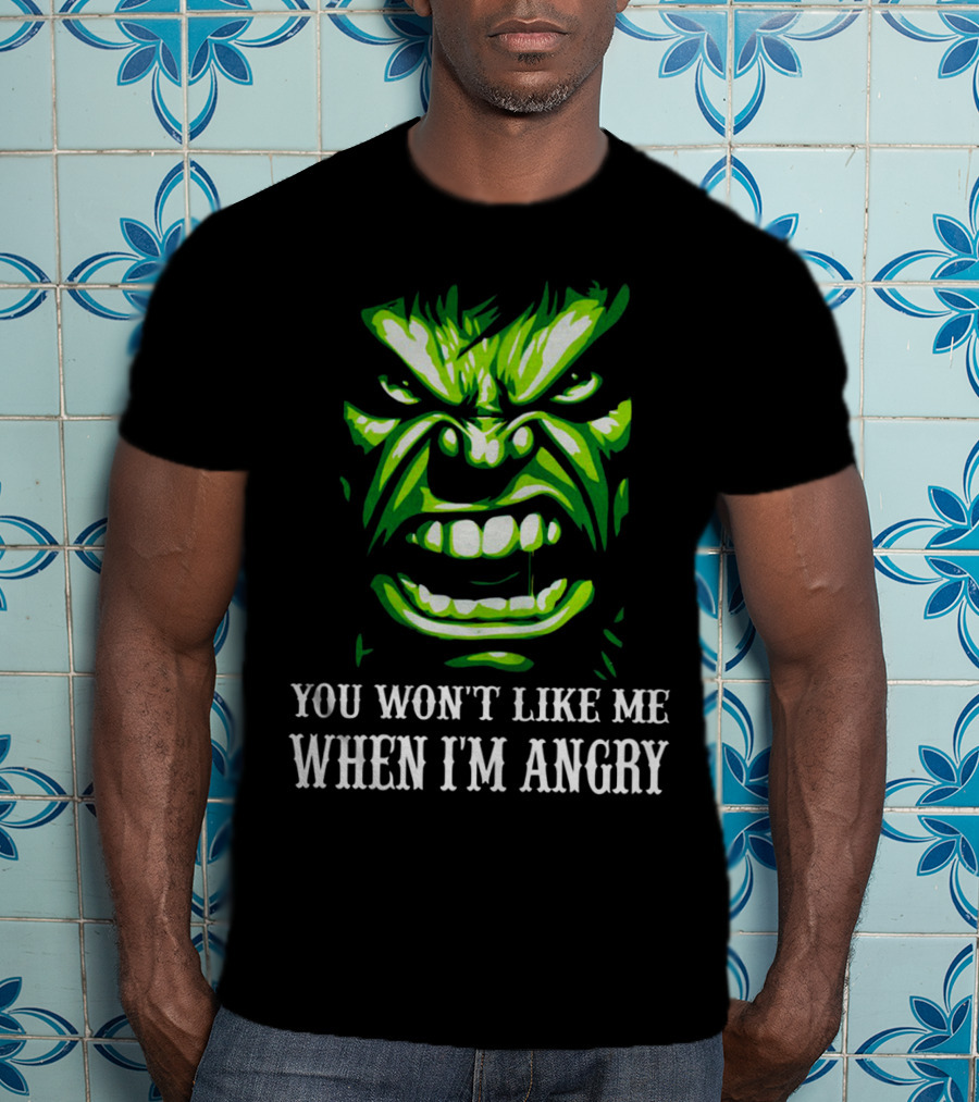 You Won't Like Me When I'm Angry Hulk Green Face T-Shirt