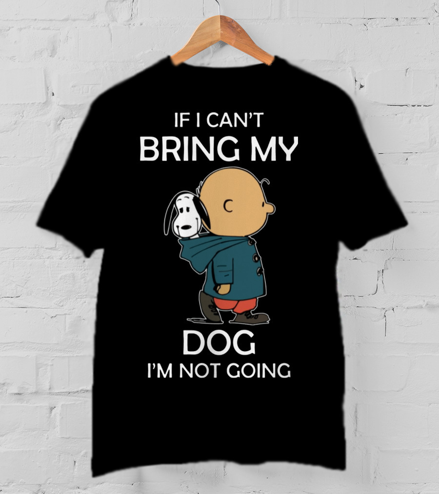Snoopy And Charlie Brown If I Can’t Bring My Dog I’m Not Going Classic Peanuts Humor T-Shirt